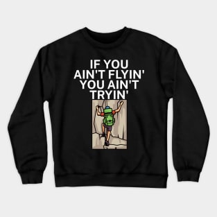 If you aint flyin you aint tryin Crewneck Sweatshirt